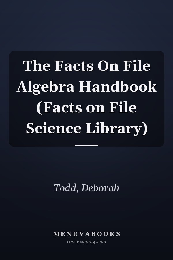 The Facts On File Algebra Handbook (Facts on File Science Library)