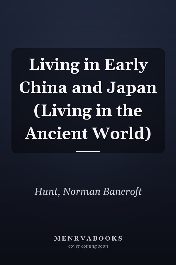 Living in Early China and Japan (Living in the Ancient World)