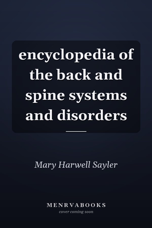 encyclopedia of the back and spine systems and disorders