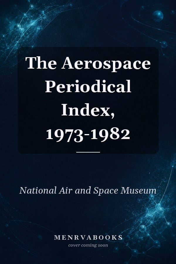 The Aerospace Periodical Index, 1973-1982