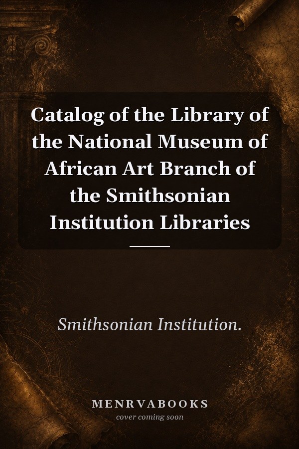 Catalog of the Library of the National Museum of African Art Branch of the Smithsonian Institution Libraries