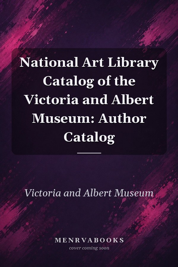 National Art Library Catalog of the Victoria and Albert Museum: Author Catalog