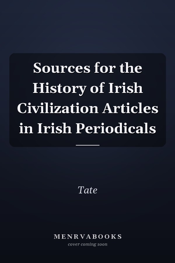 Sources for the History of Irish Civilization Articles in Irish Periodicals