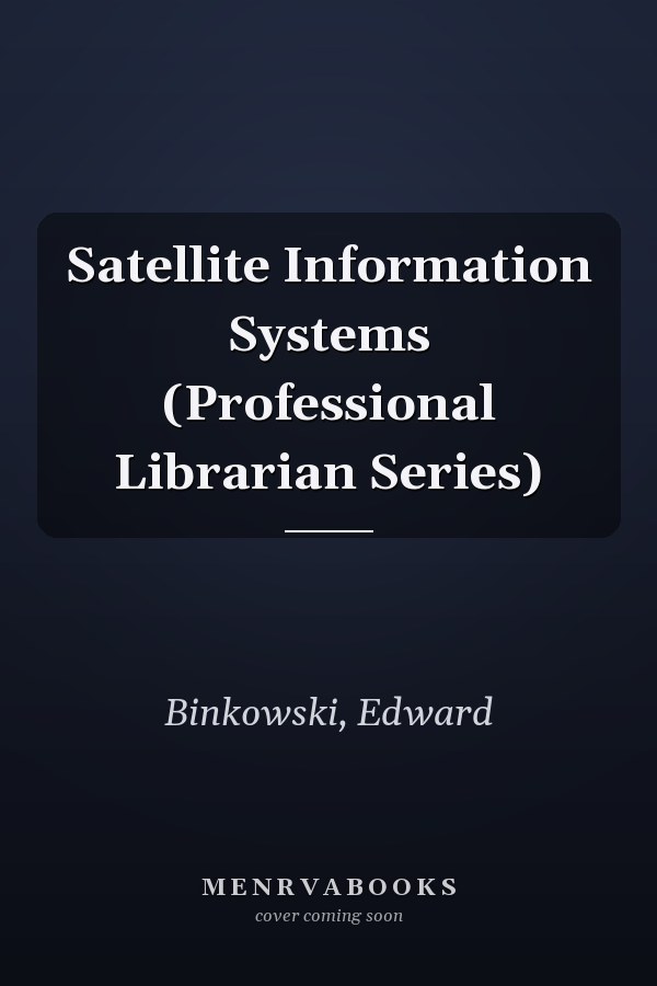Satellite Information Systems (Professional Librarian Series)