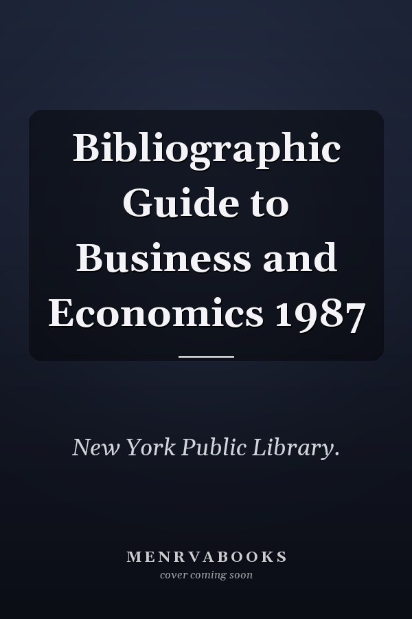 Bibliographic Guide to Business and Economics 1987