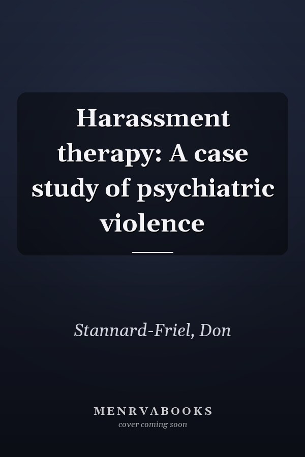 Harassment therapy: A case study of psychiatric violence