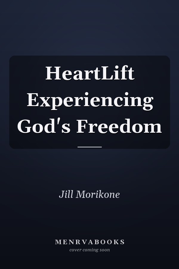 HeartLift Experiencing God's Freedom
