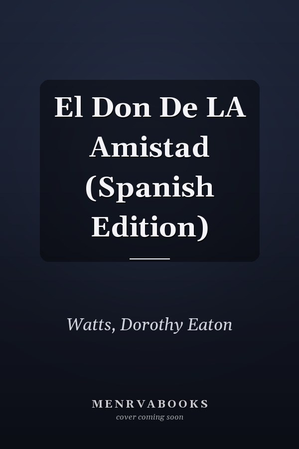 El Don De LA Amistad (Spanish Edition)