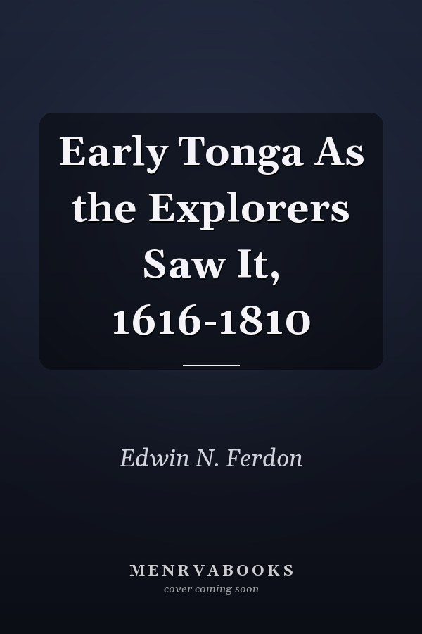 Early Tonga As the Explorers Saw It, 1616-1810