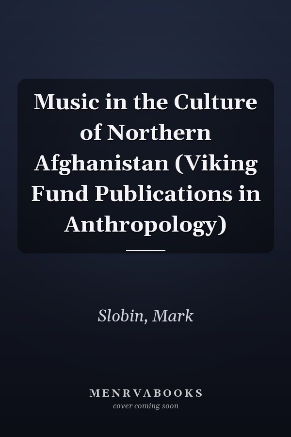 Music in the Culture of Northern Afghanistan (Viking Fund Publications in Anthropology)