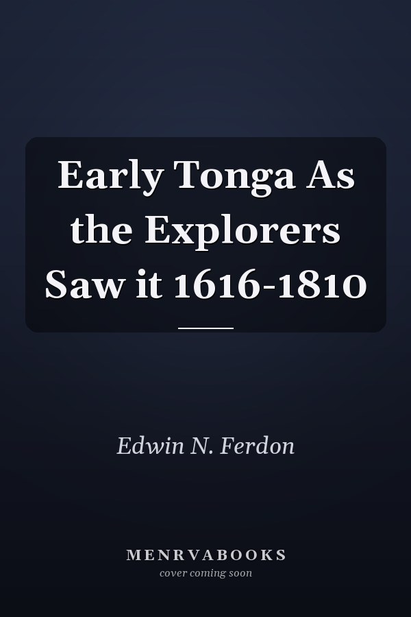 Early Tonga As the Explorers Saw it 1616-1810