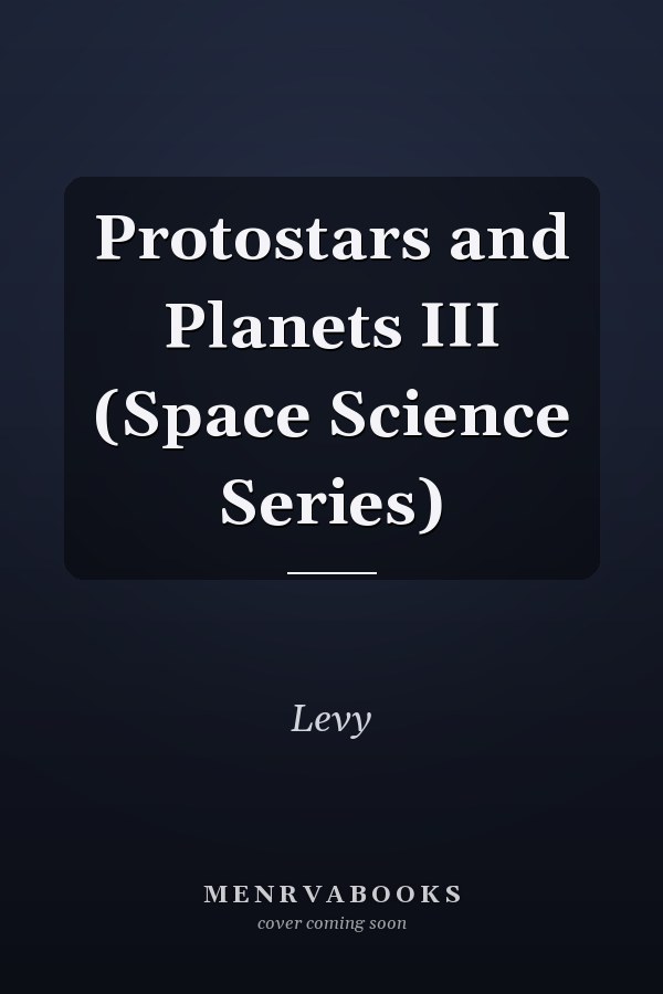 Protostars and Planets III (Space Science Series)