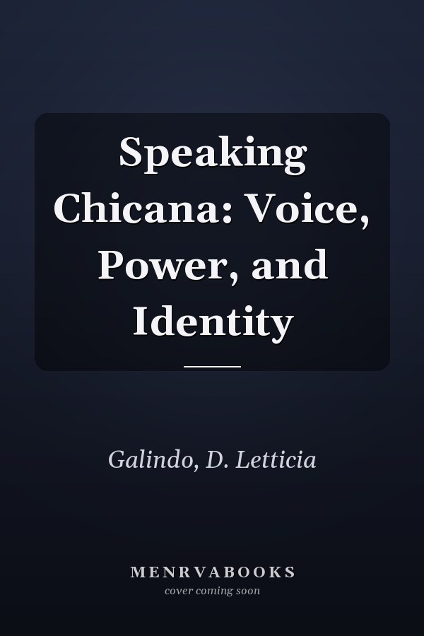 Speaking Chicana: Voice, Power, and Identity
