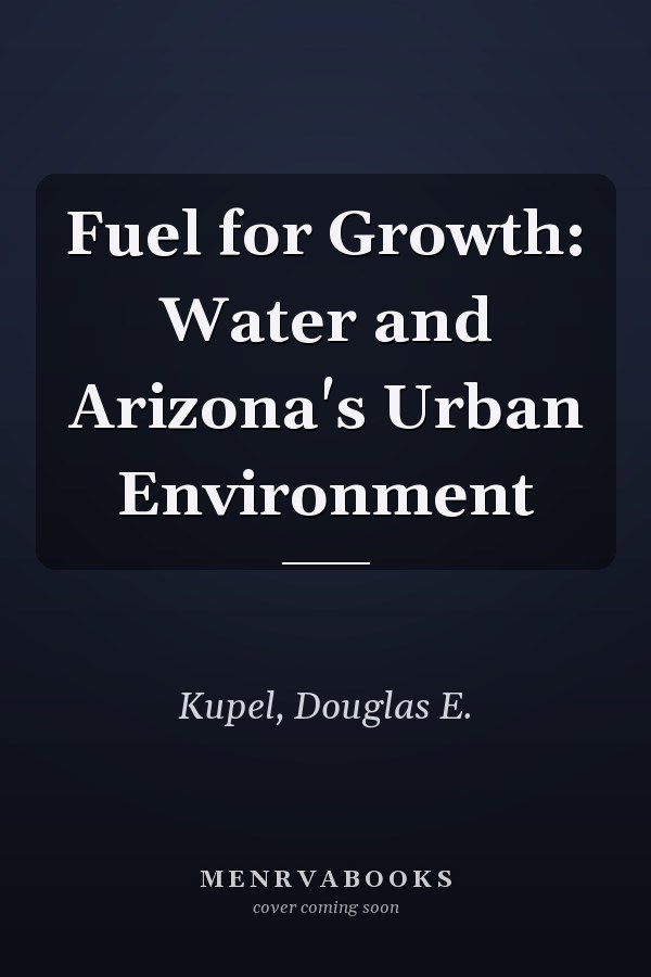 Fuel for Growth: Water and Arizona's Urban Environment