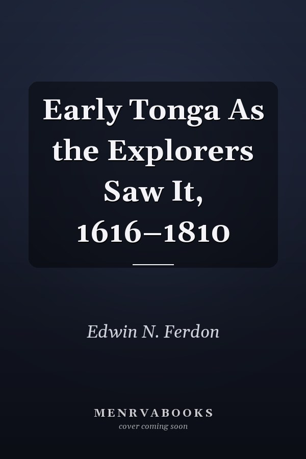Early Tonga As the Explorers Saw It, 1616–1810