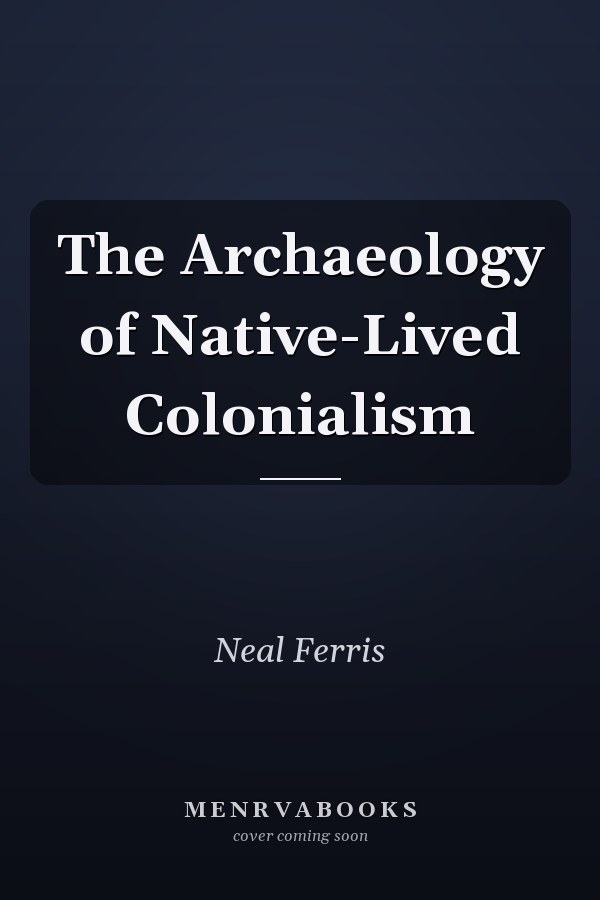 The Archaeology of Native-Lived Colonialism