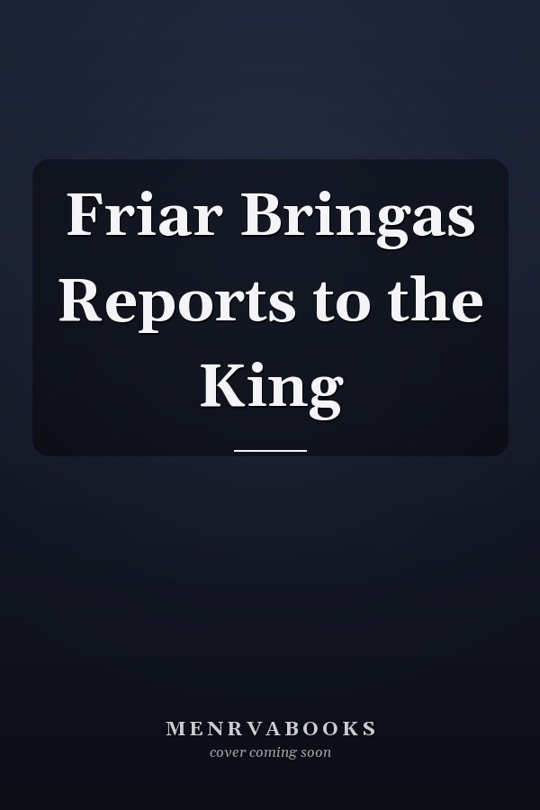 Friar Bringas Reports to the King