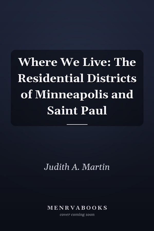 Where We Live: The Residential Districts of Minneapolis and Saint Paul