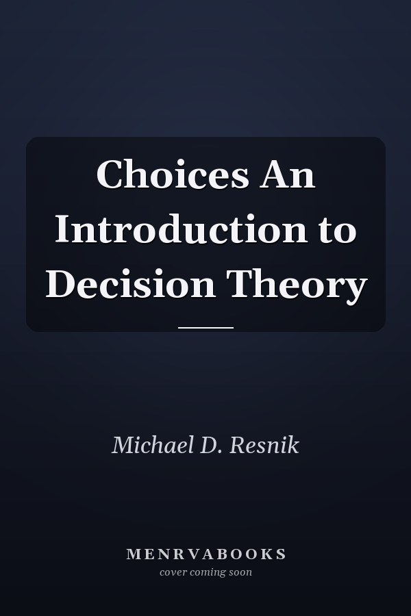 Choices An Introduction to Decision Theory