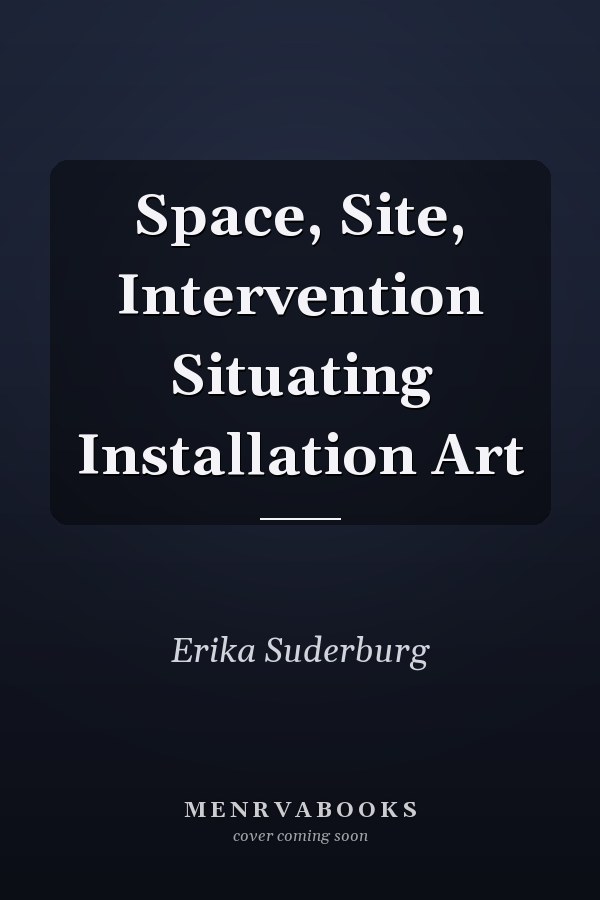 Space, Site, Intervention Situating Installation Art