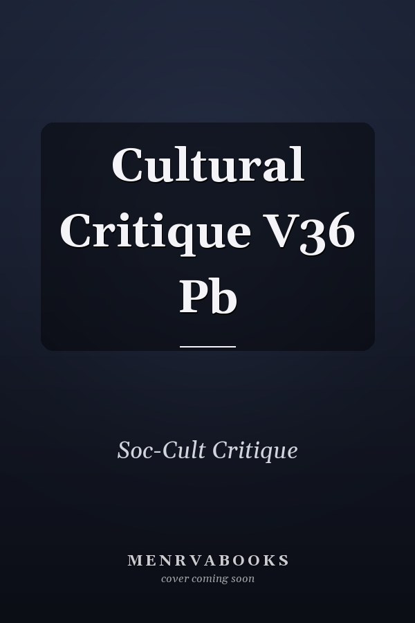 Cultural Critique V36 Pb