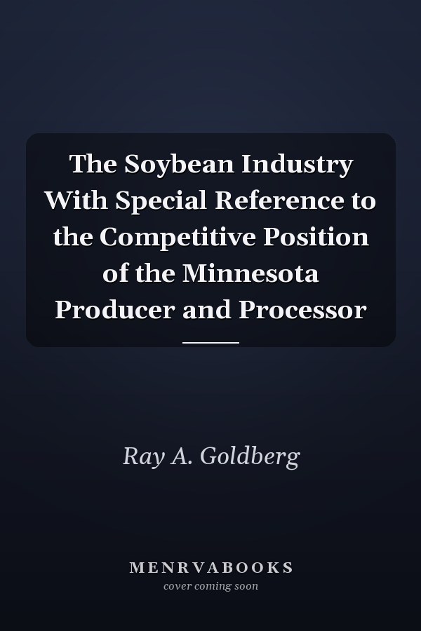 The Soybean Industry With Special Reference to the Competitive Position of the Minnesota Producer and Processor