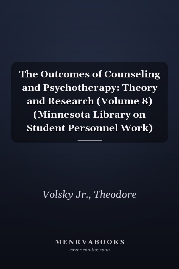 The Outcomes of Counseling and Psychotherapy: Theory and Research (Volume 8) (Minnesota Library on Student Personnel Work)