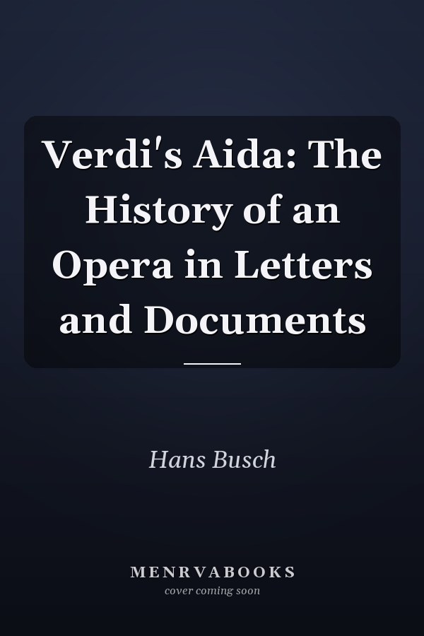 Verdi's Aida: The History of an Opera in Letters and Documents