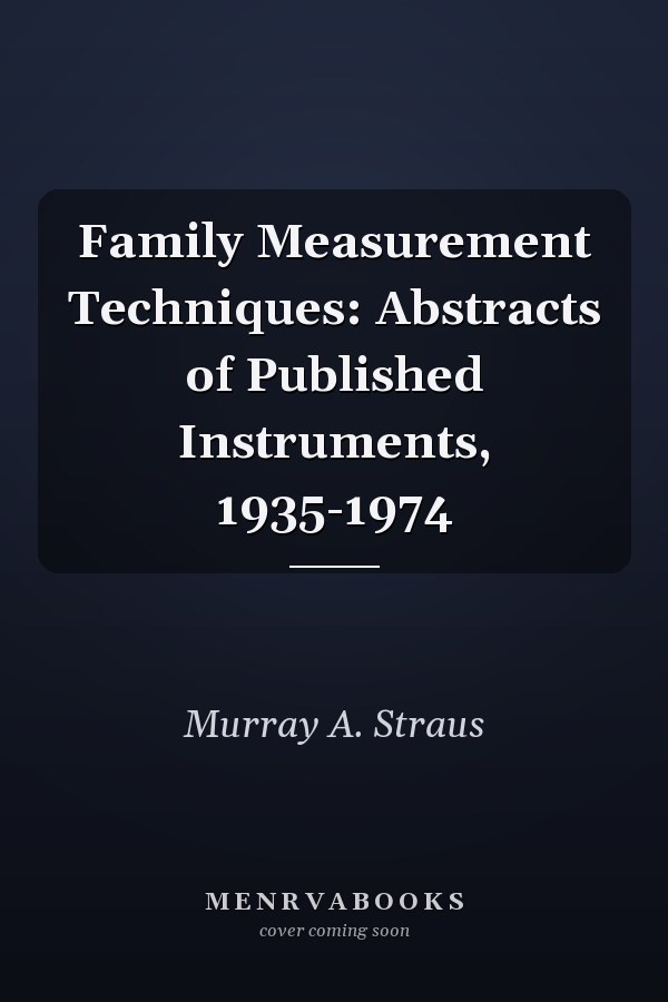 Family Measurement Techniques: Abstracts of Published Instruments, 1935-1974