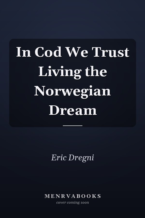 In Cod We Trust Living the Norwegian Dream