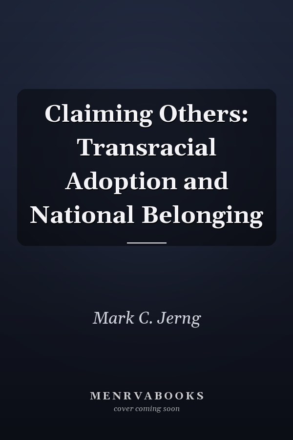 Claiming Others: Transracial Adoption and National Belonging