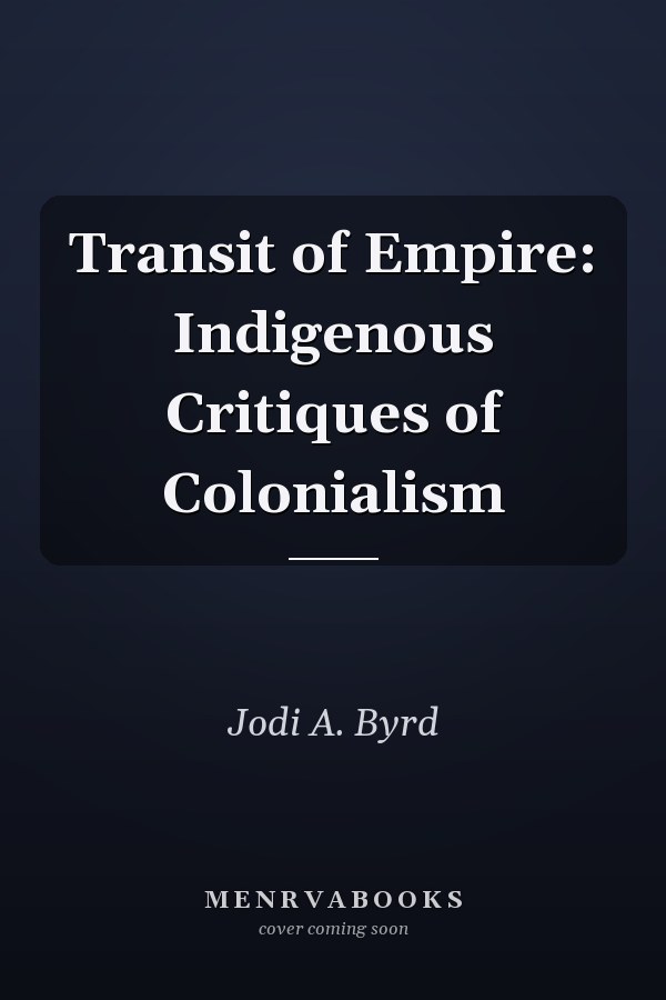 Transit of Empire: Indigenous Critiques of Colonialism