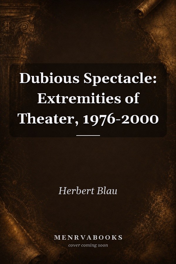 Dubious Spectacle: Extremities of Theater, 1976-2000