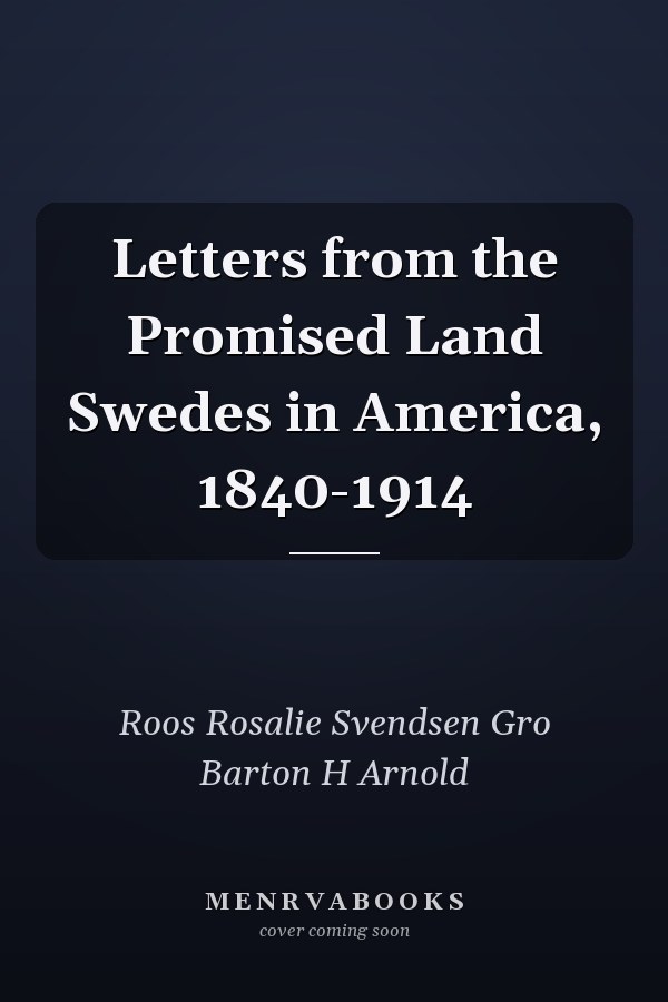 Letters from the Promised Land Swedes in America, 1840-1914