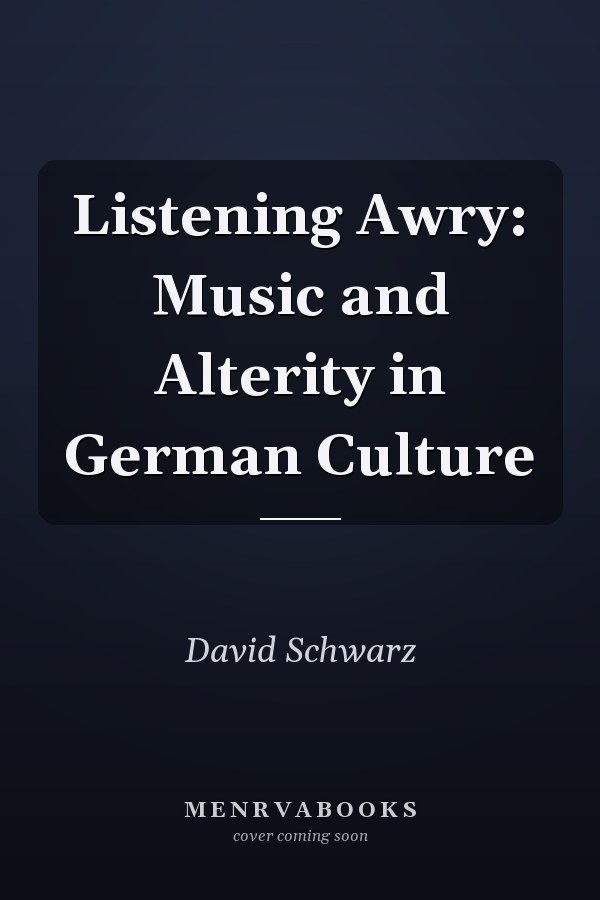 Listening Awry: Music and Alterity in German Culture