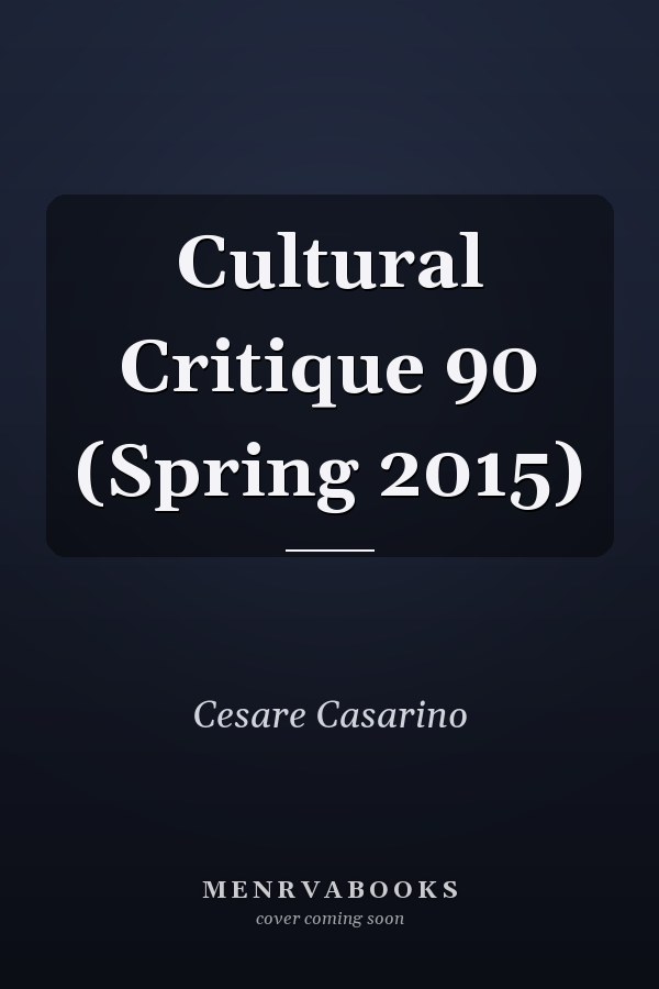 Cultural Critique 90 (Spring 2015)