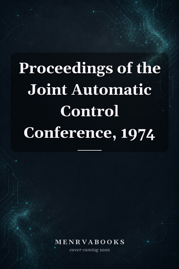 Proceedings of the Joint Automatic Control Conference, 1974