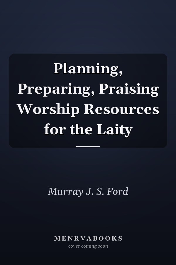 Planning, Preparing, Praising Worship Resources for the Laity