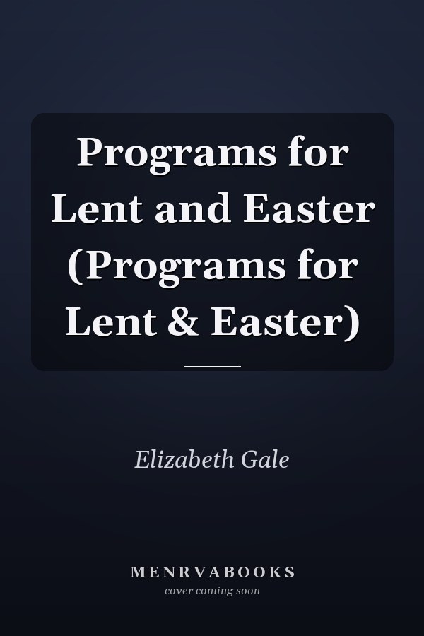 Programs for Lent and Easter (Programs for Lent & Easter)