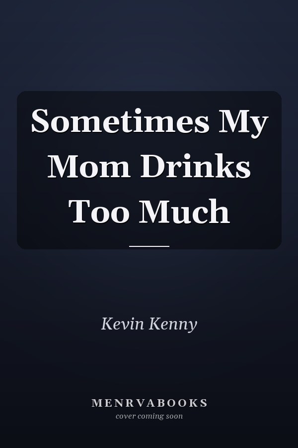 Sometimes My Mom Drinks Too Much