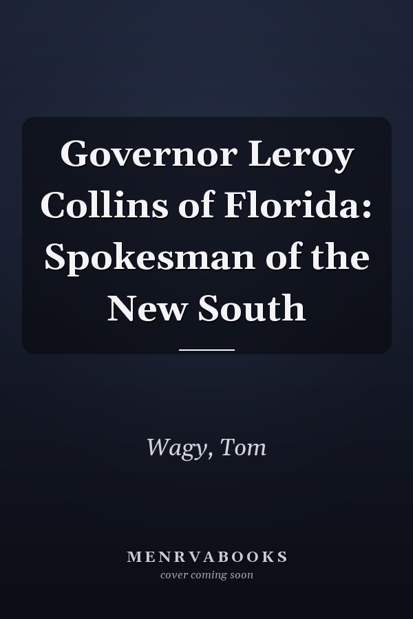 Governor Leroy Collins of Florida: Spokesman of the New South