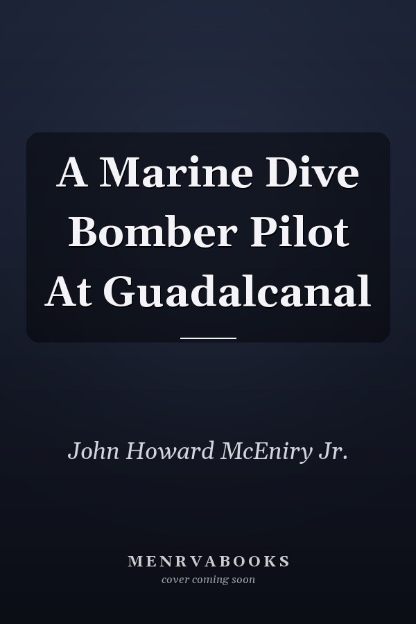 A Marine Dive Bomber Pilot At Guadalcanal