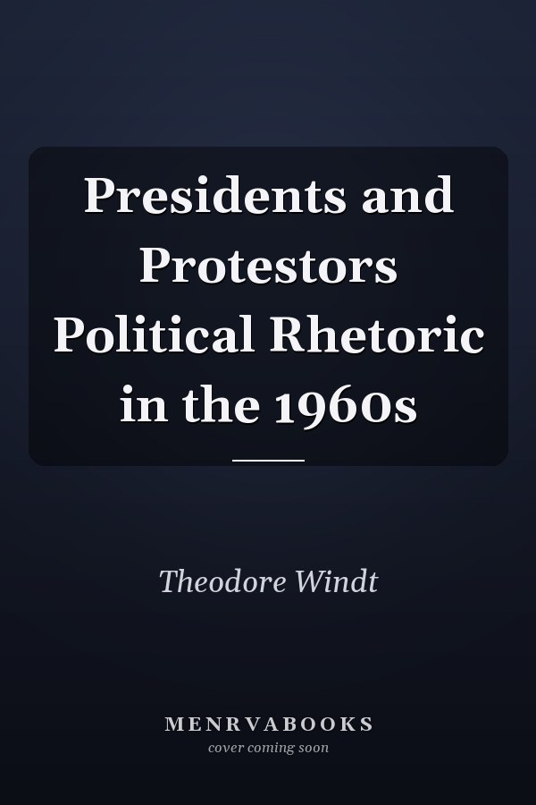 Presidents and Protestors Political Rhetoric in the 1960s