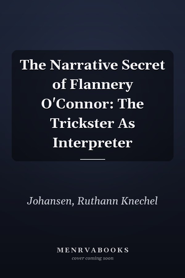 The Narrative Secret of Flannery O'Connor: The Trickster As Interpreter