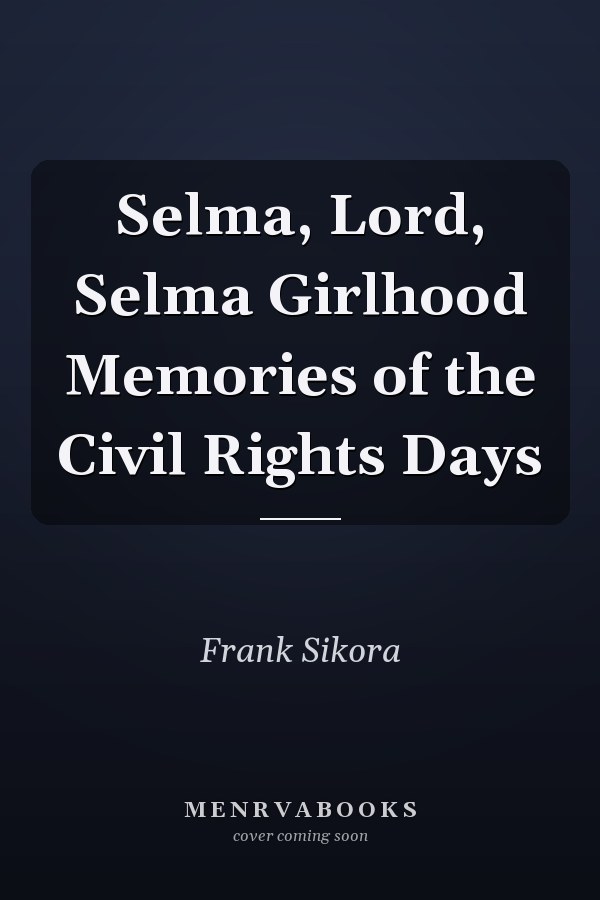 Selma, Lord, Selma Girlhood Memories of the Civil Rights Days