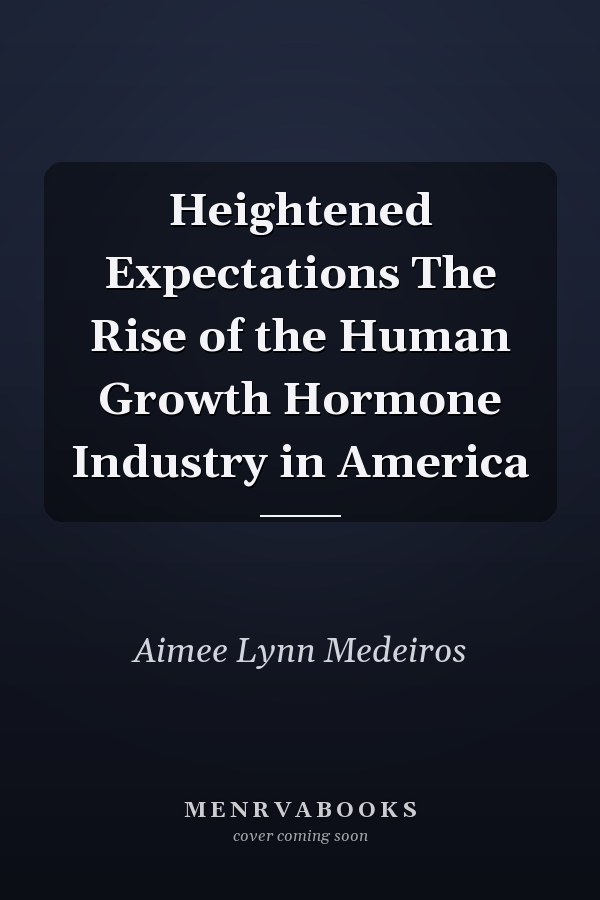 Heightened Expectations The Rise of the Human Growth Hormone Industry in America