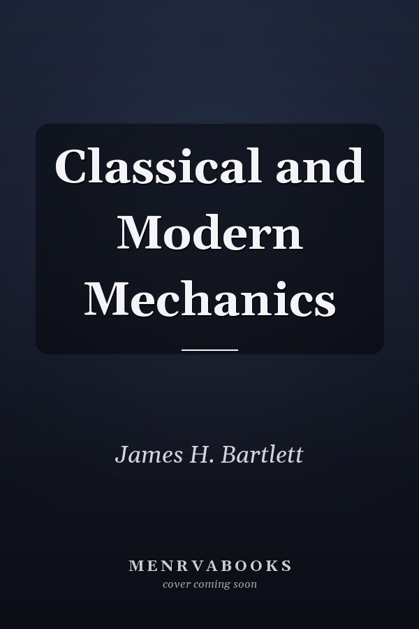 Classical and Modern Mechanics