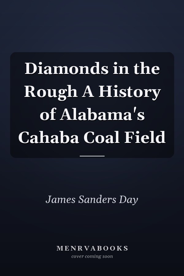 Diamonds in the Rough A History of Alabama's Cahaba Coal Field