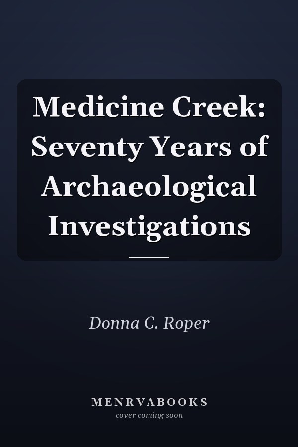 Medicine Creek: Seventy Years of Archaeological Investigations