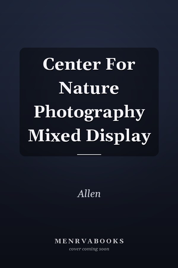 Center For Nature Photography Mixed Display